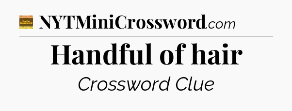 Handful of hair - Eugene Sheffer Crossword