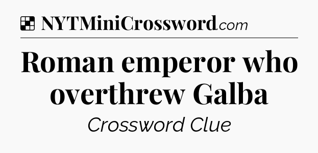 Solution: Roman emperor who overthrew Galba - NYT Crossword