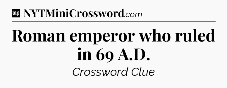 Roman emperor who ruled in 69 A.D Crossword Clue