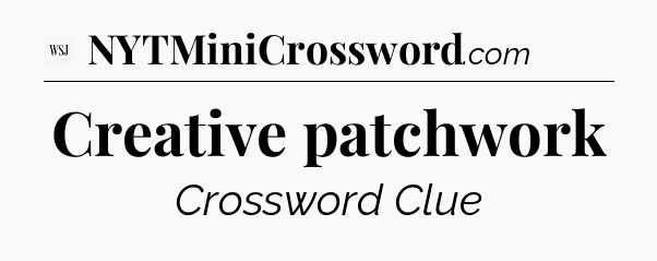 Creative patchwork - WSJ Crossword