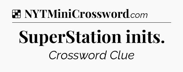 Solution: SuperStation inits - NYT Crossword