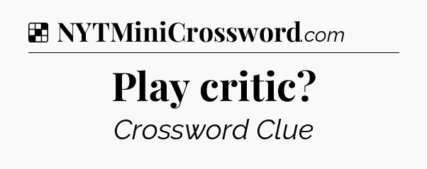 Solution: Play critic - NYT Crossword