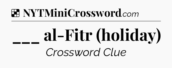 Solution: ___ al-Fitr (holiday) - NYT Crossword