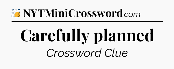 Carefully planned - 7 Little Words