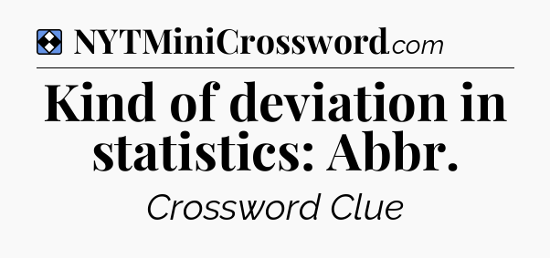 Solution: Kind of deviation in statistics: Abbr - NYT Mini Crossword