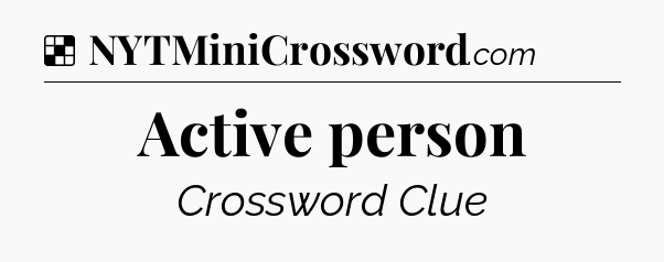 Solution: Active person - NYT Crossword