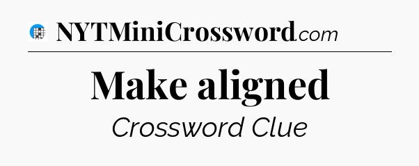 Make aligned Crossword Clue