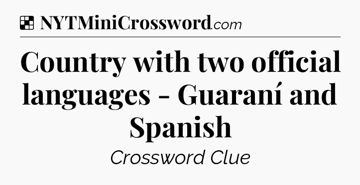Solution: Country with two official languages - Guaraní and Spanish - NYT Crossword