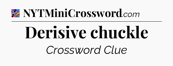 Derisive chuckle Crossword Clue