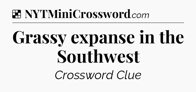 Solution: Grassy expanse in the Southwest - NYT Crossword