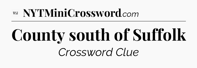 County south of Suffolk - WSJ Crossword