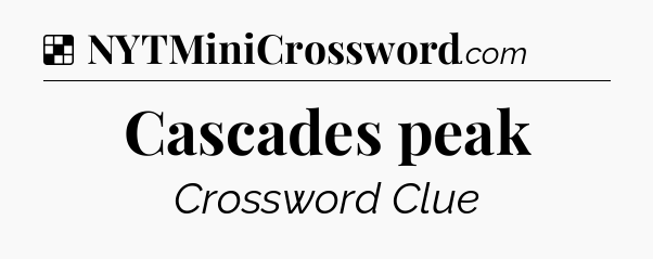 Solution: Cascades peak - NYT Crossword