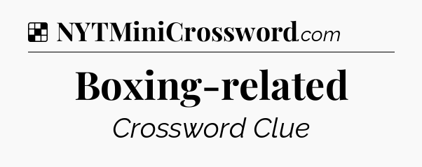Solution: Boxing-related - NYT Crossword