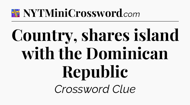 Country, shares island with the Dominican Republic Codycross