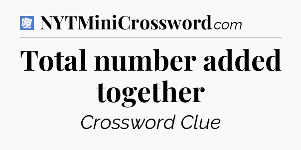 Total number added together Puzzle Page Crossword Clue