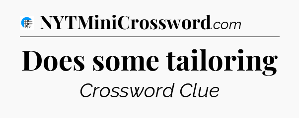 Does some tailoring Crossword Clue