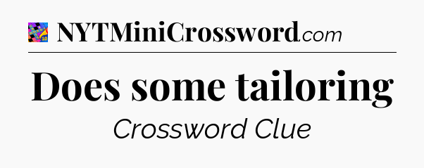 Does some tailoring Crossword Clue