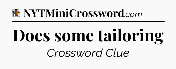 Does some tailoring Crossword Clue