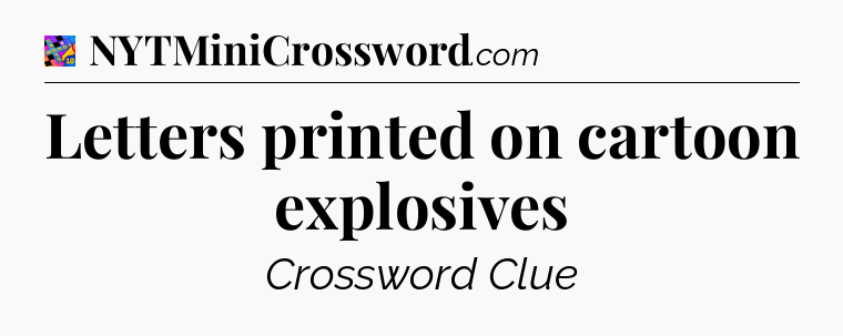 Letters printed on cartoon explosives Crossword Clue