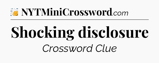 Shocking disclosure - 7 Little Words
