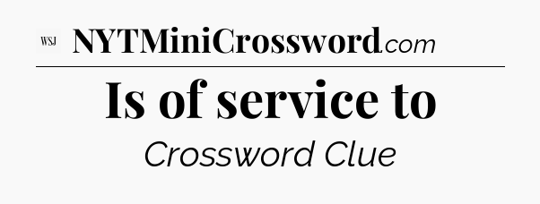 Is of service to - WSJ Crossword