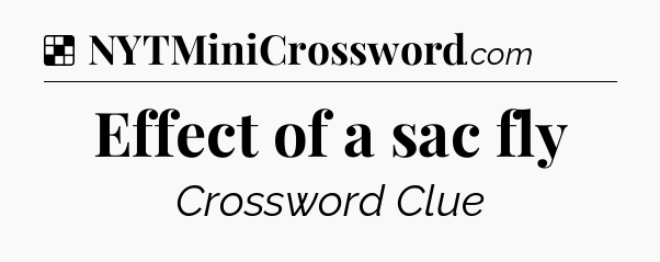 Solution: Effect of a sac fly - NYT Crossword