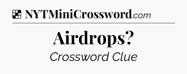 Solution: Airdrops - NYT Crossword