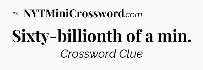 Sixty-billionth of a min - WSJ Crossword