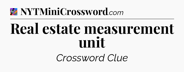 Real estate measurement unit Crossword Clue