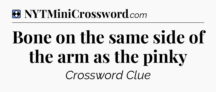 Solution: Bone on the same side of the arm as the pinky - NYT Mini Crossword
