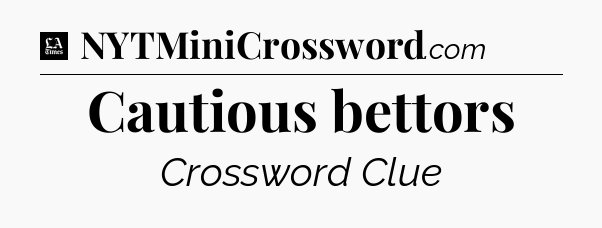 Cautious bettors - LA Times Crossword