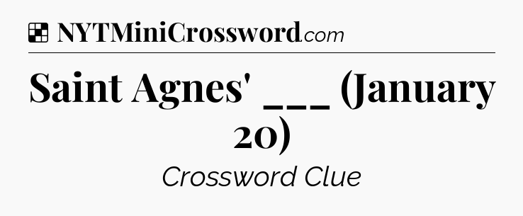 Solution: Saint Agnes' ___ (January 20) - NYT Crossword