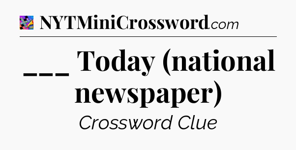 ___ Today (national newspaper) Crossword Clue
