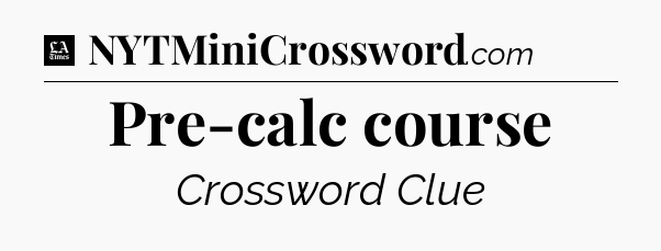 Pre-calc course - LA Times Crossword