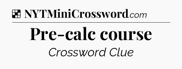 Solution: Pre-calc course - NYT Crossword
