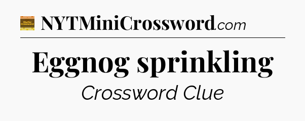 Eggnog sprinkling - Eugene Sheffer Crossword