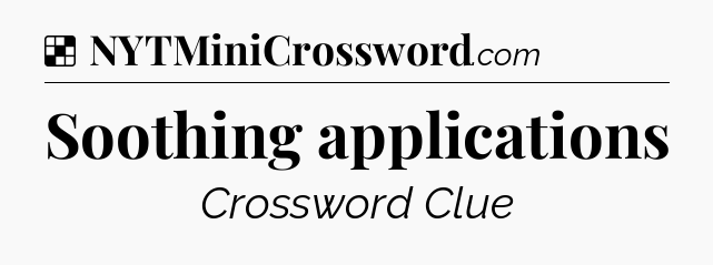 Solution: Soothing applications - NYT Crossword
