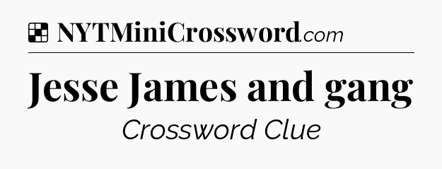 Solution: Jesse James and gang - NYT Crossword