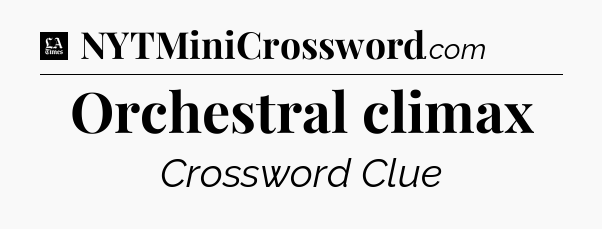 Orchestral climax - LA Times Crossword