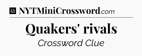 Quakers' rivals - LA Times Crossword