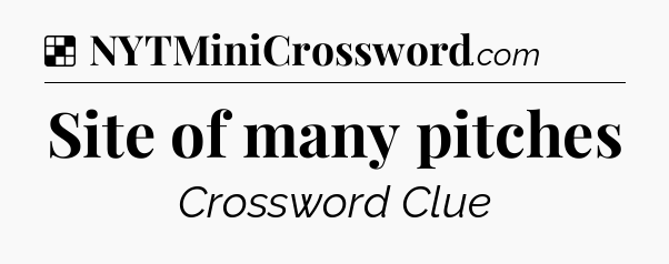 Solution: Site of many pitches - NYT Crossword