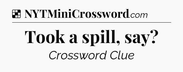 Solution: Took a spill, say - NYT Crossword