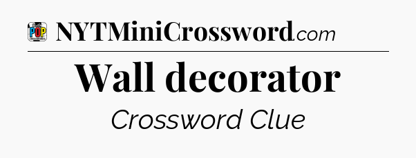Wall decorator Crossword Clue