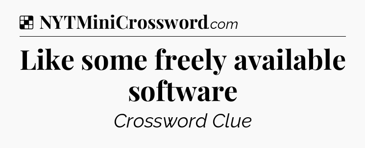 Solution: Like some freely available software - NYT Crossword