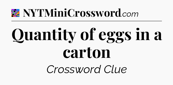 Quantity of eggs in a carton Crossword Clue