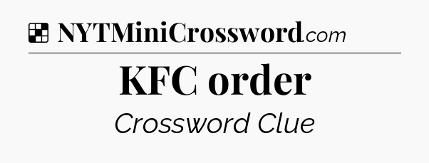 Solution: KFC order - NYT Crossword