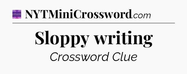 Sloppy writing - Thomas Joseph Crossword
