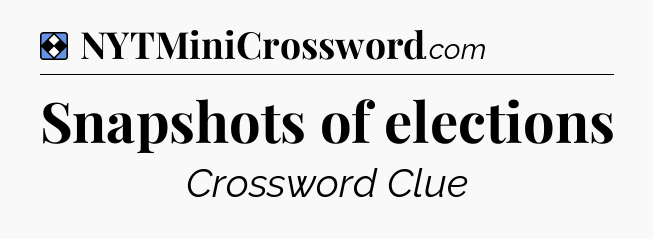 Solution: Snapshots of elections - NYT Mini Crossword