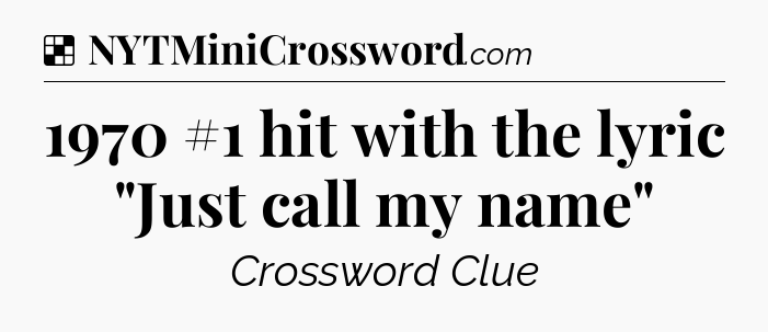 Solution: 1970 #1 hit with the lyric 
