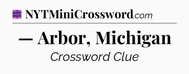 — Arbor, Michigan - Thomas Joseph Crossword
